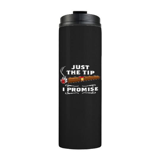 Just The Tip I Promise Cigar Smoker Men Joke Thermal Tumblers