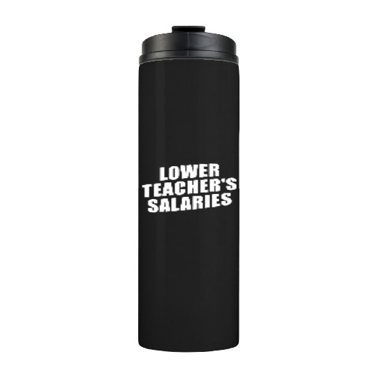 Lower Teacher Salaries Funny Teacher Powers Joke Thermal Tumblers