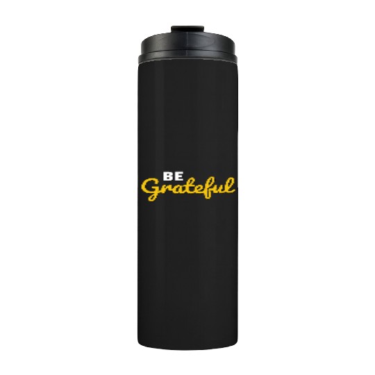 Be Grateful Handwritten Quote Design Thermal Tumblers