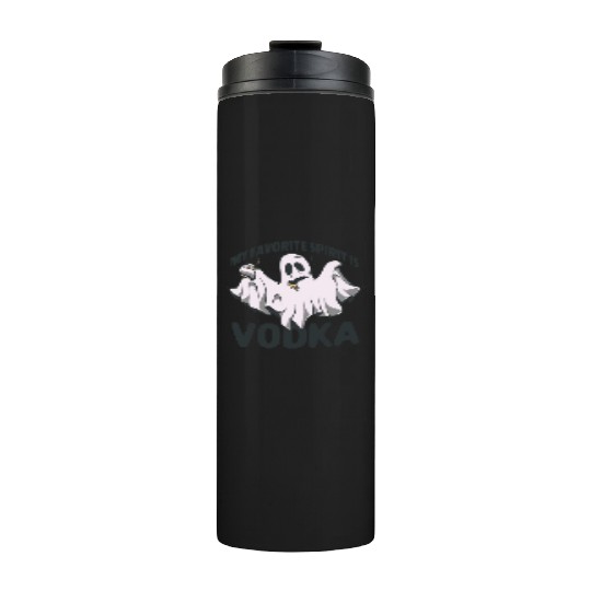 My Favorite Spirit Is Vodka Halloween Vodka Ghost Thermal Tumblers
