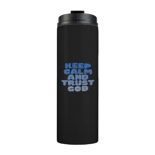 Keep Calm And Trust God Thermal Tumblers