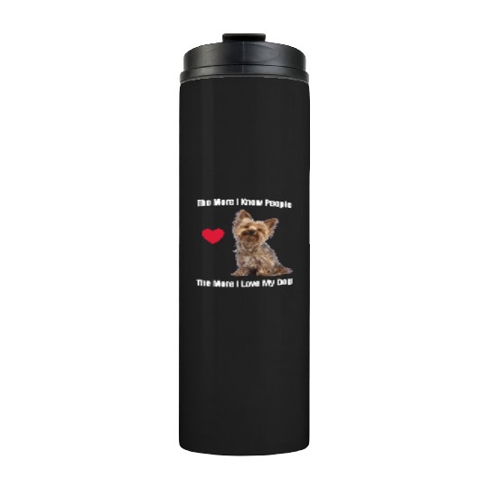The More I Know People, The More I Love My Yorkie Thermal Tumblers