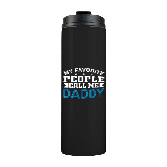 My Favorite People Call Me Daddy Thermal Tumblers