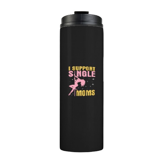 Dancing I Support Single Moms Happy To Me You Thermal Tumblers
