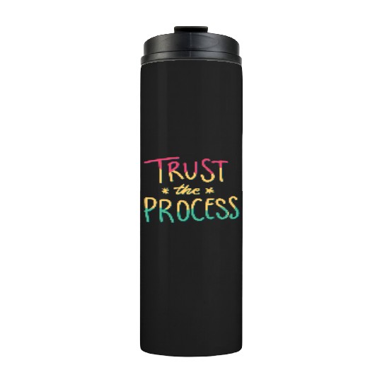 trust the process motivational gift artwork tees Thermal Tumblers