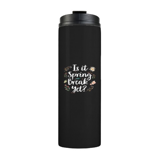 Is It Spring Break Yet Funny Spring Teacher Thermal Tumblers