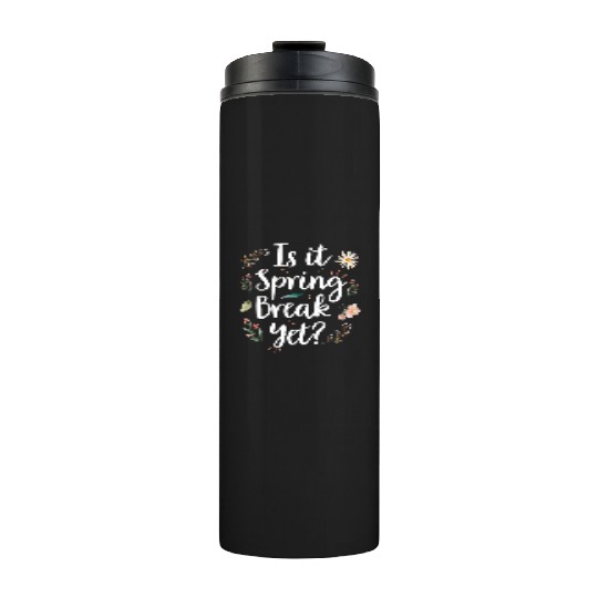 Is It Spring Break Yet Funny Spring Teacher Thermal Tumblers