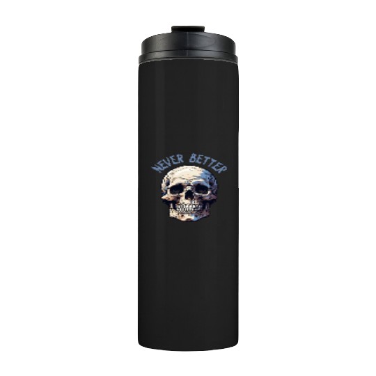 Never Better Skeleton Funny Halloween Skull Thermal Tumblers