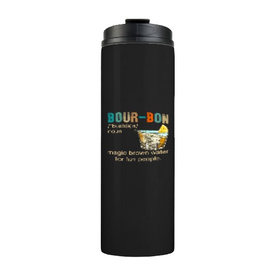 Bourbon Magic Brown Water For Fun People Thermal Tumblers