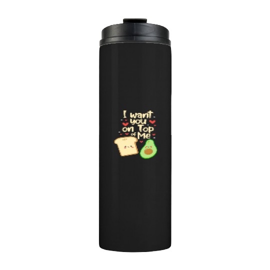 I Want You On Top Of Me, Avocado Thermal Tumblers