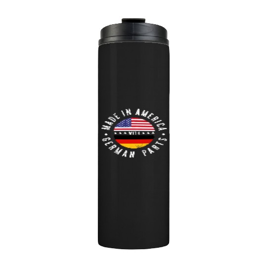 Made in America with German parts Germany pride T Thermal Tumblers