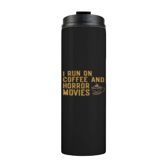 I Run On Coffee And Horror Movies Thermal Tumblers