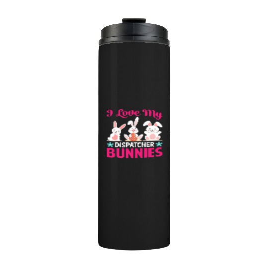 I Love My Dispatcher Bunnies Thermal Tumblers