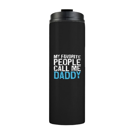 Mens My Favorite People Call Me Daddy Thermal Tumblers