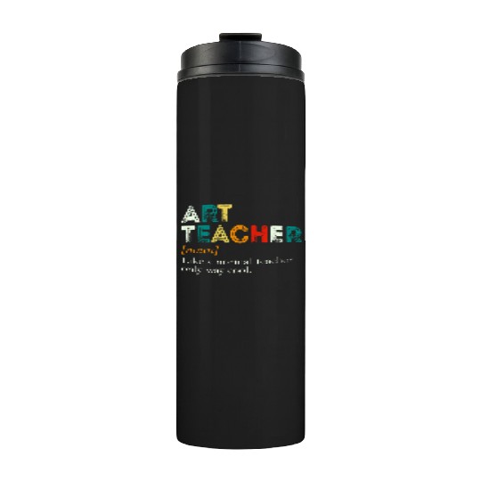 Art Teacher Like A Normal Teacher Only Way Cool Thermal Tumblers