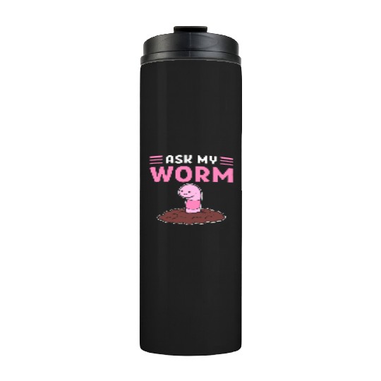 Ask My Worm Worm Farming Vermiculture Worm Farmer Thermal Tumblers