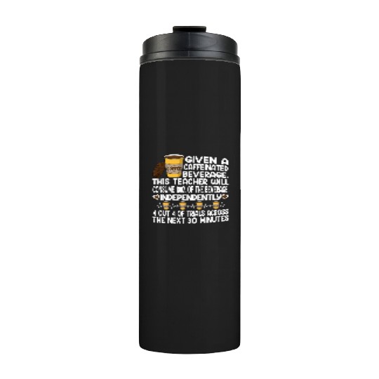 Given A Caffeinated Beverage SPED Teacher Thermal Tumblers