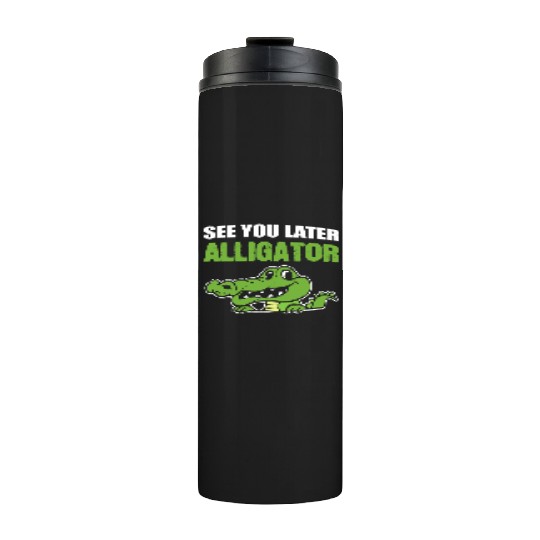 Later Alligator Outgoing Person Gift Thermal Tumblers