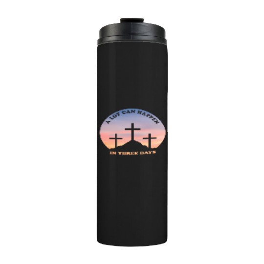 A Lot Can Happen In Three Days Christian Easter Thermal Tumblers