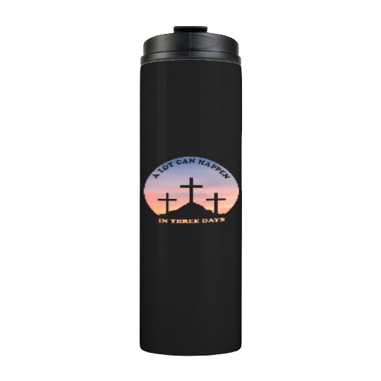 A Lot Can Happen In Three Days Christian Easter Thermal Tumblers