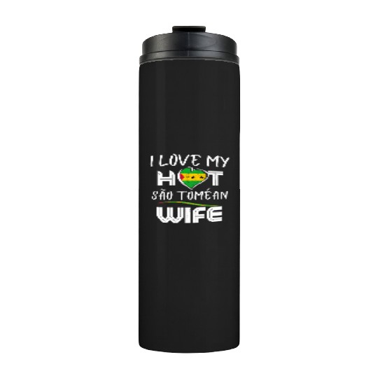 Funny I Love My Hot São Toméan Wife Husband Thermal Tumblers