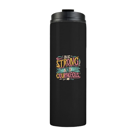 Be Strong And Courageous Thermal Tumblers