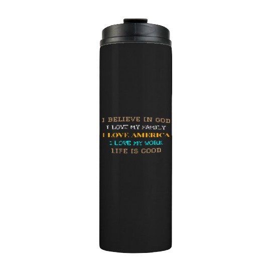 I BELIEVE IN GOD I LOVE MY FAMILY I LOVE AMERICA Thermal Tumblers