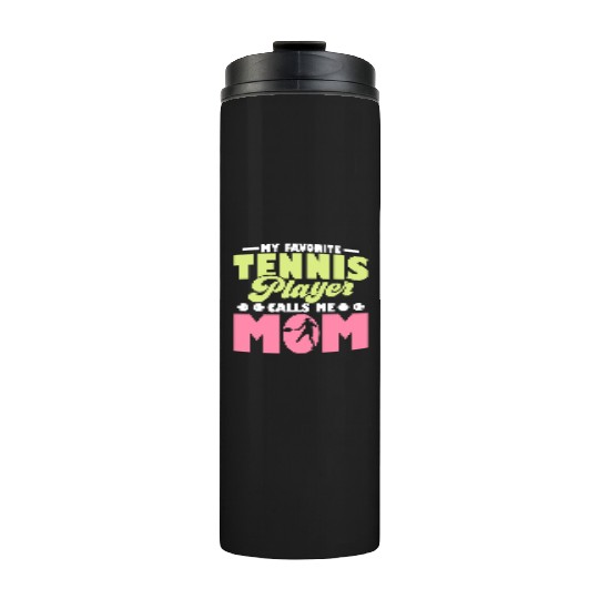 My Favorit Tennis Player Calls Me Mom Racket Sport Thermal Tumblers