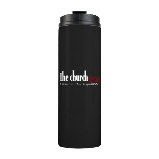 The church that gave hope to the hopeless Thermal Tumblers