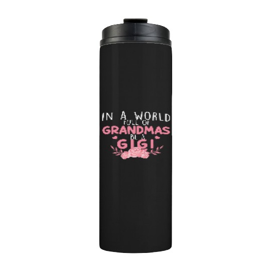 In A World Full Of Grandma Be A Gigi Thermal Tumblers