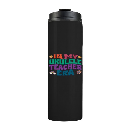 In my Ukulele teacher era Thermal Tumblers