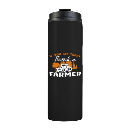 If You Ate Today Thank A Farmer Farmer Thermal Tumblers