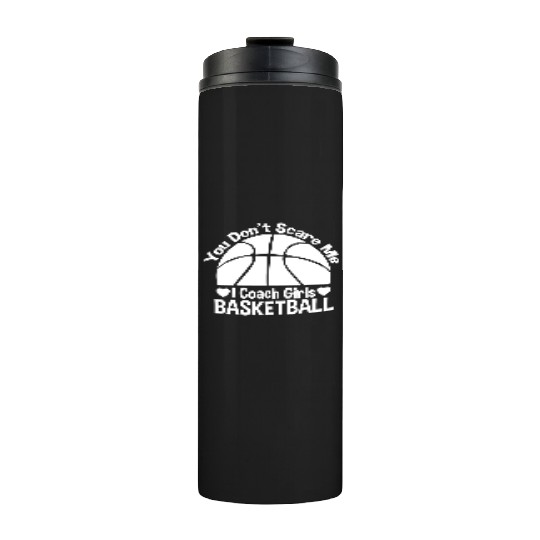 You Don t Scare Me I Coach Girls Basketball Thermal Tumblers