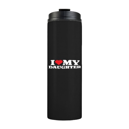 I Love My Daughter Thermal Tumblers