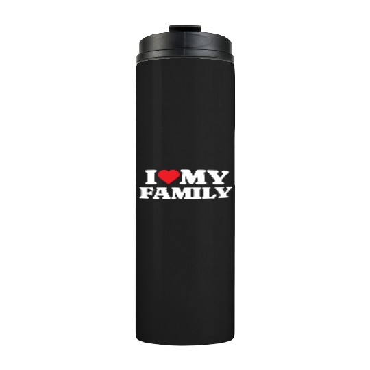 I Love My Family Thermal Tumblers