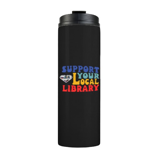 Support your local library Thermal Tumblers