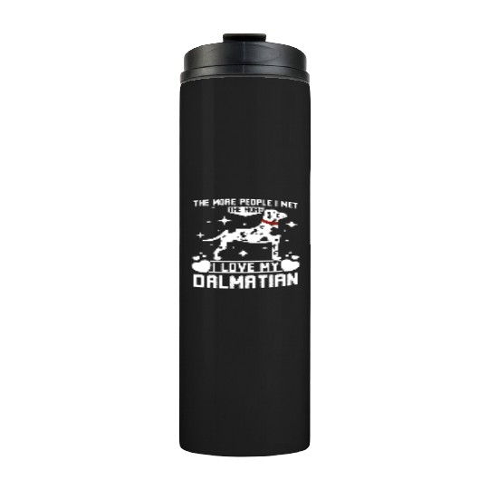 The more people I met the more I love my dalmatian Thermal Tumblers