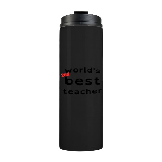 funny gift for teacher, world's 2nd best teacher Thermal Tumblers