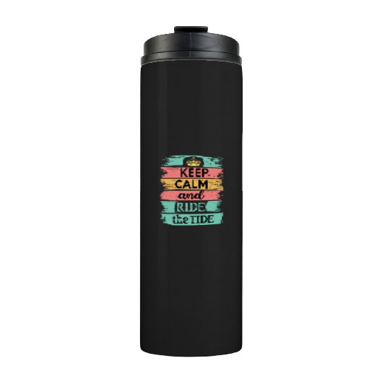 Keep Calm and Ride the Tide Thermal Tumblers