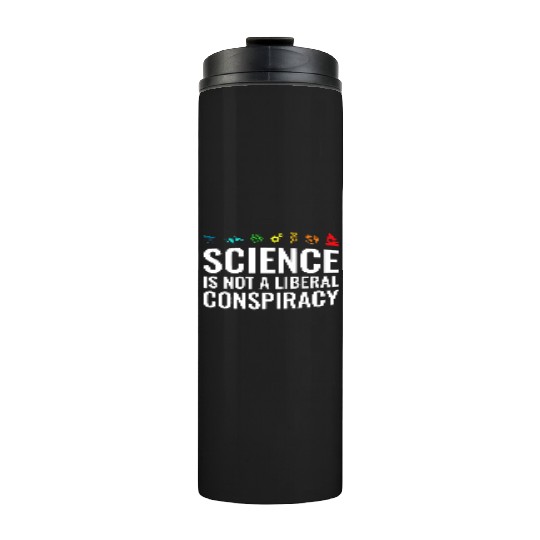 Science is not a liberal conspiracy Thermal Tumblers