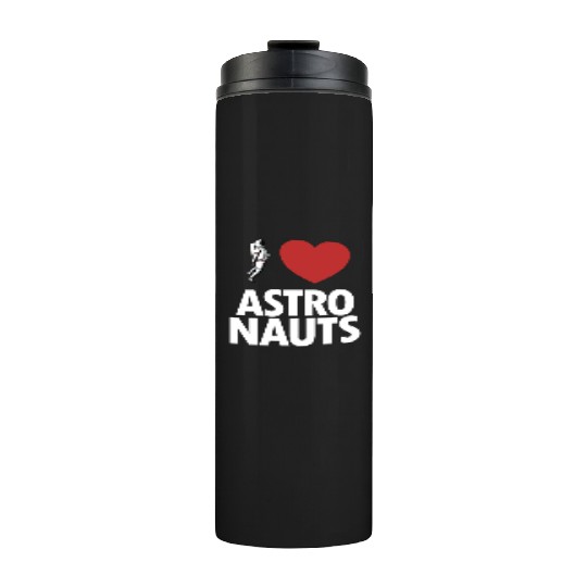 I Love Astronauts Spacecraft Cosmonaut Astronaut Thermal Tumblers