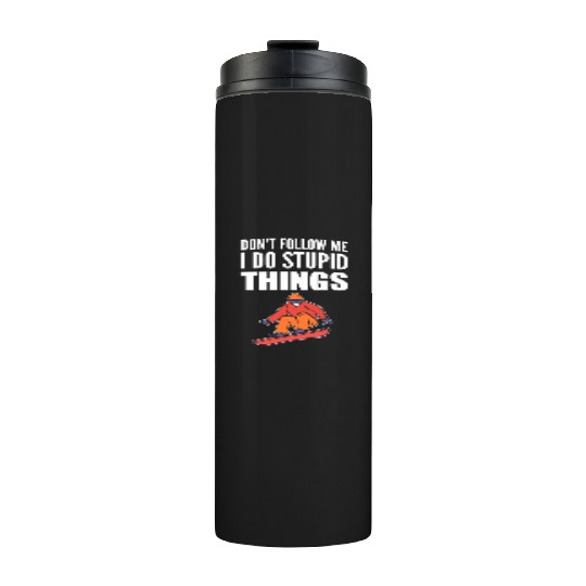 Do Stupid Things Skier Or Boarder Gift Thermal Tumblers