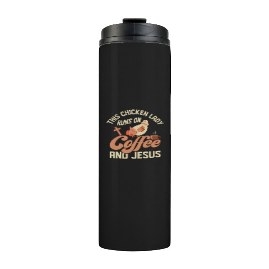 This Chicken Lady Runs On Coffee And Jesus Hen Far Thermal Tumblers
