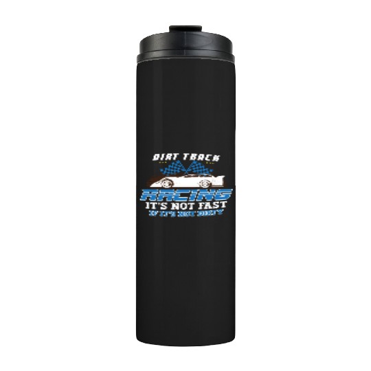 Dirt Track Racing Fast and Dirty Racing Fan Race Thermal Tumblers