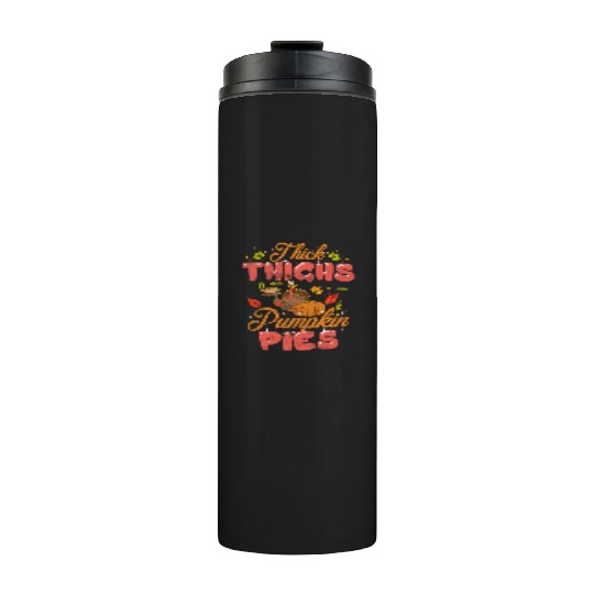 Thanksgiving Thick Thighs Pumpkin Pies Orange Thermal Tumblers