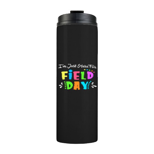 School Field Day Teacher I m Just Here For Field Thermal Tumblers