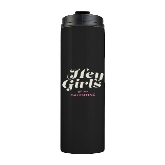 Be My Galentine. Galentine's Day Thermal Tumblers