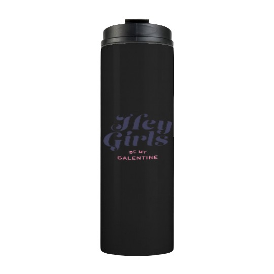 Be My Galentine. Galentine's Day Thermal Tumblers