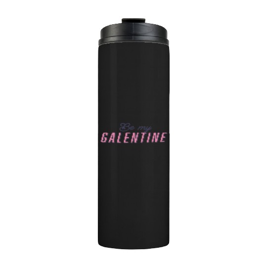 Be My Galentine. Galentine's Day Thermal Tumblers