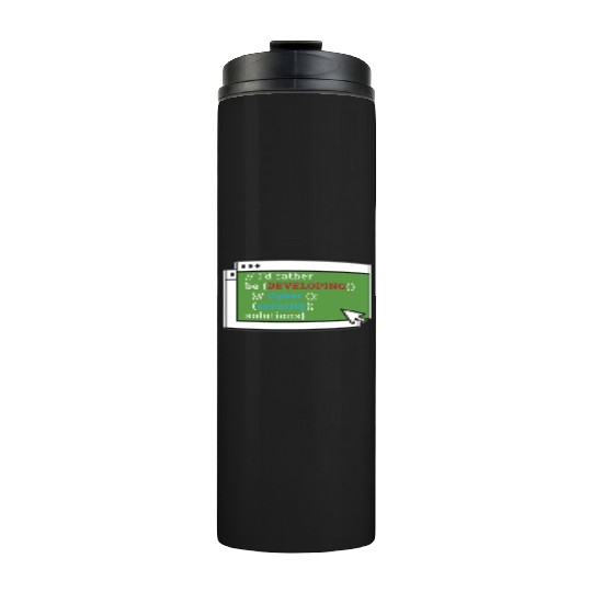 Cybersecurity I'd Rather Be Developing Programmer Thermal Tumblers